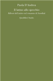 E-book, Il latino allo specchio : riflessi dell'antico nel romanzo di Stendhal, De Andrea, Paola, Quodlibet