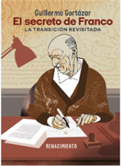 eBook, El secreto de Franco : la Transición revisitada, Gortázar, Guillermo, Editorial Renacimiento