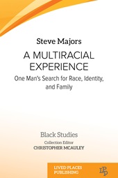 E-book, A multiracial experience : one man's search for race, identity, and family, Majors, Steve, Lived Places Publishing