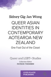 E-book, Queer Asian identities in contemporary Aotearoa, New Zeland : one foot out of the closet, Gig-JanWong, Sidney, Lived Places Publishing