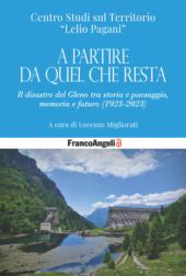 E-book, A partire da quel che resta : il disastro del Gleno tra storia e paesaggio, memoria e futuro (1923-2023), Franco Angeli