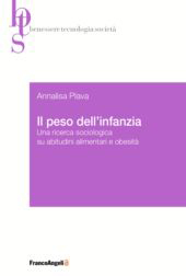 eBook, Il peso dell'infanzia : una ricerca sociologica su abitudini alimentari e obesità, Plava, Annalisa, Franco Angeli