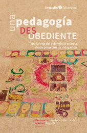 eBook, Una pedagogía desobediente : tejer la vida del aula y de la escuela desde proyectos de indagación, Octaedro