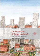 E-book, La costruzione di Siena medievale : note di topografia urbana tra XI e metà XIV secolo, Bruttini, Jacopo, All'insegna del giglio