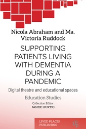 E-book, Supporting patients living with dementia during a pandemic : digital theatre and educational spaces, Lived Places Publishing