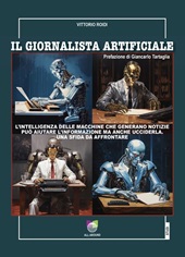 E-book, Il giornalista artificiale : l'intelligenza delle macchine che generano notizie può aiutare l'informazione ma anche ucciderla : una sfida da affrontare, 