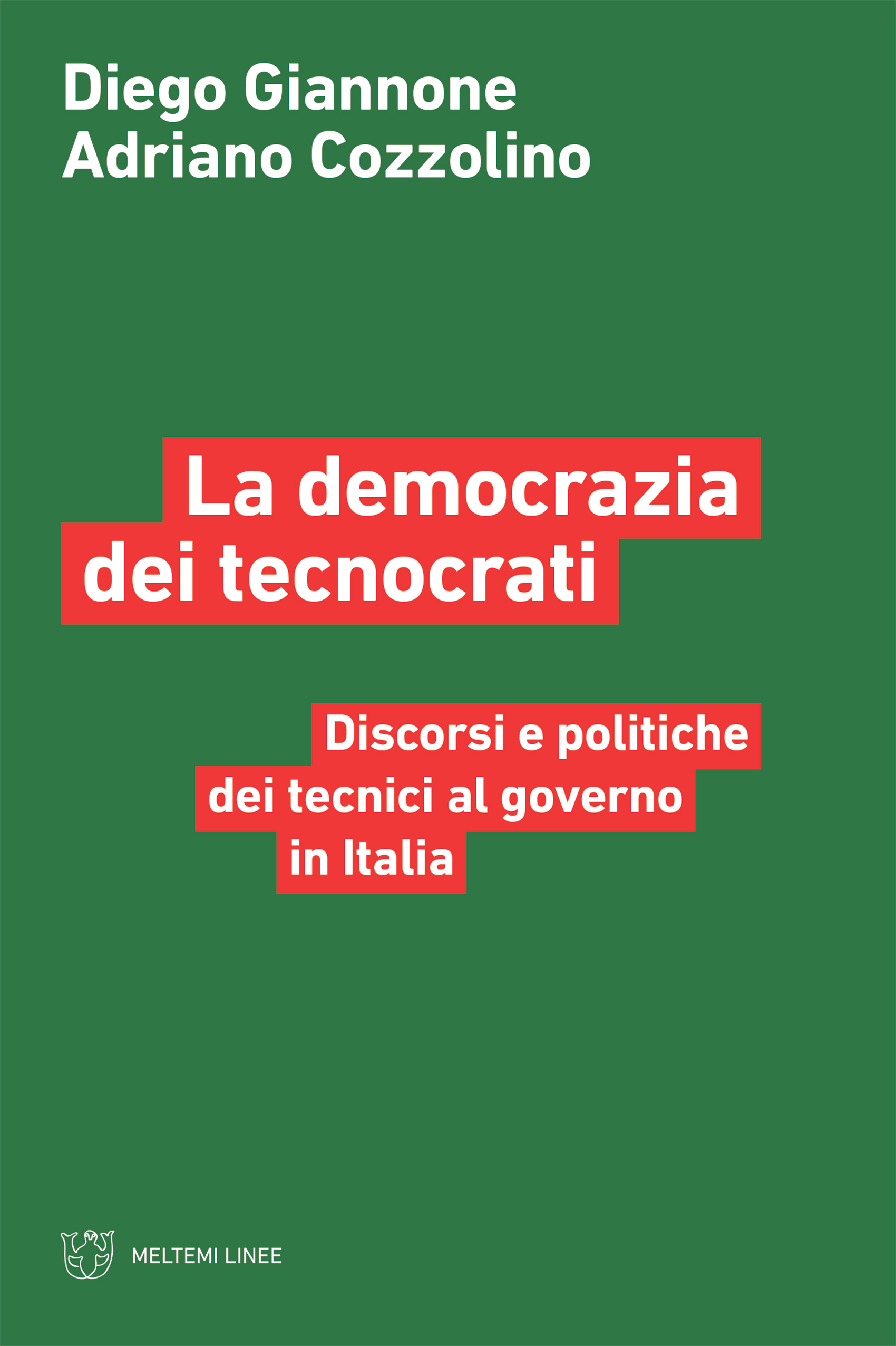 E-book, La democrazia dei tecnocrati : discorsi e politiche dei tecnici al governo in Italia, Meltemi