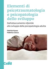E-book, Elementi di psicotraumatologia e psicopatologia dello sviluppo : dall'attaccamento infantile allo sviluppo della psicopatologia adulta, Celid
