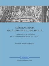 eBook, Así se enseñaba en la Universidad de Alcalá : los estudios de medicina en su contexto académico (ss. XVI-XIX), Universidad de Alcalá