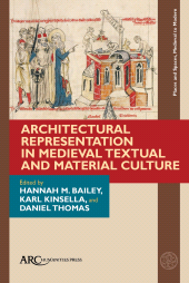 E-book, Architectural Representation in Medieval Textual and Material Culture, Arc Humanities Press