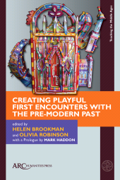 E-book, Creating Playful First Encounters with the Pre-Modern Past, Arc Humanities Press