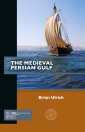 E-book, The Medieval Persian Gulf, Ulrich, Brian, Arc Humanities Press