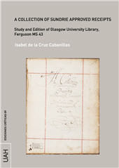 E-book, A collection of Sundrie approved receipts : study and edition of Glasgow University Library, Ferguson MS 43, Cruz Cabanillas, Isabel de la., Universidad de Alcalá