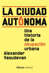 eBook, La ciudad autónoma : Una historia de la okupación urbana, Alianza Editorial