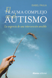 E-book, El trauma complejo en el autismo : La urgencia de una intervención sensible, Alianza Editorial