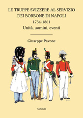 eBook, Le truppe svizzere al servizio dei Borbone di Napoli : 1734-1861 : unità, uomini, eventi, Ali Ribelli Edizioni