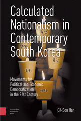 E-book, Calculated Nationalism in Contemporary South Korea : Movements for Political and Economic Democratization in the 21st Century, Amsterdam University Press