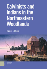 E-book, Calvinists and Indians in the Northeastern Woodlands, Staggs, Stephen, Amsterdam University Press