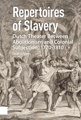 eBook, Repertoires of Slavery : Dutch Theater Between Abolitionism and Colonial Subjection, 1770-1810, Adams, Sarah, Amsterdam University Press