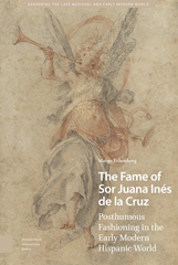 eBook, The Fame of Sor Juana Inés de la Cruz : Posthumous Fashioning in the Early Modern Hispanic World, Amsterdam University Press