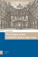 eBook, The Origins of the Exhibition Space (1450-1750), Bianchi, Pamela, Amsterdam University Press