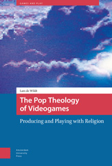 E-book, The Pop Theology of Videogames : Producing and Playing with Religion, de Wildt, Lars, Amsterdam University Press