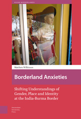 eBook, Borderland Anxieties : Shifting Understandings of Gender, Place and Identity at the India-Burma Border, Amsterdam University Press