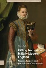 E-book, Gifting Translation in Early Modern England : Women Writers and the Politics of Authorship, Inglis, Kirsten, Amsterdam University Press