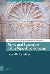 E-book, Rome and Byzantium in the Visigothic Kingdom : Beyond Imitatio Imperii, Amsterdam University Press