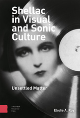 eBook, Shellac in Visual and Sonic Culture : Unsettled Matter, Roy, Elodie A., Amsterdam University Press