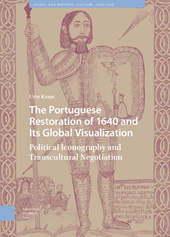 E-book, The Portuguese Restoration of 1640 and Its Global Visualization : Political Iconography and Transcultural Negotiation, Amsterdam University Press