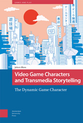 eBook, Video Game Characters and Transmedia Storytelling : The Dynamic Game Character, Amsterdam University Press