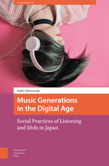 E-book, Music Generations in the Digital Age : Social Practices of Listening and Idols in Japan, Zaborowski, Rafal, Amsterdam University Press