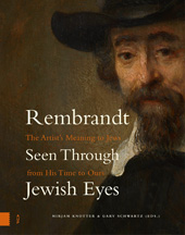 eBook, Rembrandt Seen Through Jewish Eyes : The Artist's Meaning to Jews from His Time to Ours, Amsterdam University Press