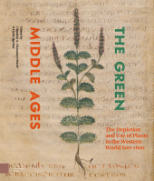 eBook, The Green Middle Ages : The Depiction and Use of Plants in the Western World 600-1600, Amsterdam University Press