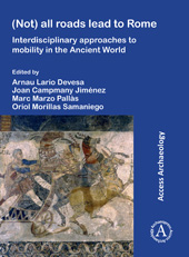 E-book, (Not) All Roads Lead to Rome : Interdisciplinary Approaches to Mobility in the Ancient World, Archaeopress