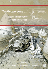 E-book, To Aleppo gone ...' : Essays in honour of Jonathan N. Tubb, Archaeopress