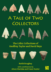 eBook, A Tale of Two Collectors : The Lithic Collections of Geoffrey Taylor and David Heys (with particular reference to the county of Yorkshire), Archaeopress