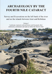 E-book, Archaeology by the Fourth Nile Cataract : Survey and Excavations on the left bank of the river and on the islands between Amri and Kirbekan : Landscape, toponyms and oral history and the people, their settlements, architecture and land use before the Merowe Dam, Welsby, Derek A., Archaeopress