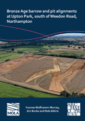 E-book, Bronze Age barrow and pit alignments at Upton Park, south of Weedon Road, Northampton, Wolframm-Murray, Yvonne, Archaeopress