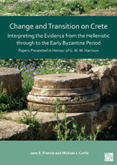 E-book, Change and Transition on Crete : Interpreting the Evidence from the Hellenistic through to the Early Byzantine Period : Papers Presented in Honour of G. W. M. Harrison, Archaeopress