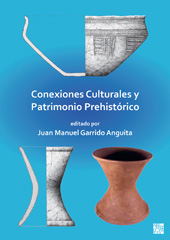 E-book, Conexiones Culturales y Patrimonio Prehistórico, Garrido Anguita, Juan Manuel, Archaeopress