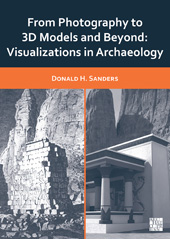 eBook, From Photography to 3D Models and Beyond : Visualizations in Archaeology, Sanders, Donald H., Archaeopress