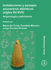 E-book, Instalaciones y paisajes azucareros atlánticos (siglos XV-XVII) : Arqueología y patrimonio, Archaeopress