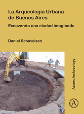 E-book, La Arqueología Urbana de Buenos Aires : Excavando una ciudad imaginada, Archaeopress