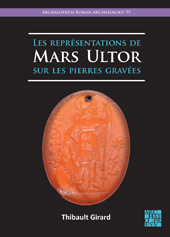 E-book, Les représentations de Mars Ultor sur les pierres gravées, Girard, Thibault, Archaeopress