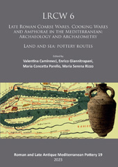 E-book, LRCW 6 : Late Roman Coarse Wares, Cooking Wares and Amphorae in the Mediterranean : Archaeology and Archaeometry : Land and Sea : Pottery Routes, Archaeopress