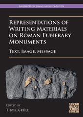 eBook, Representations of Writing Materials on Roman Funerary Monuments : Text, Image, Message, Archaeopress