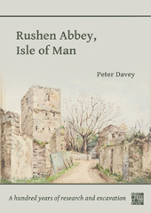 E-book, Rushen Abbey, Isle of Man : A Hundred Years of Research and Excavation, Archaeopress