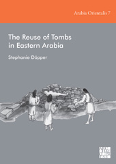 eBook, The Reuse of Tombs in Eastern Arabia, Döpper, Stephanie, Archaeopress